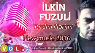 Itirdim illerimi-ilkin Mustafayev 2016 mp3 Resimi