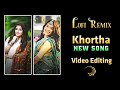 4k Lofi Remix Khortha Status Editing |Surajmukhi Khopa Ge Khortha lofi Video Editing Alight motion