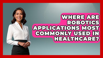 Where Are Robotics Applications Most Commonly Used in Healthcare? - Test