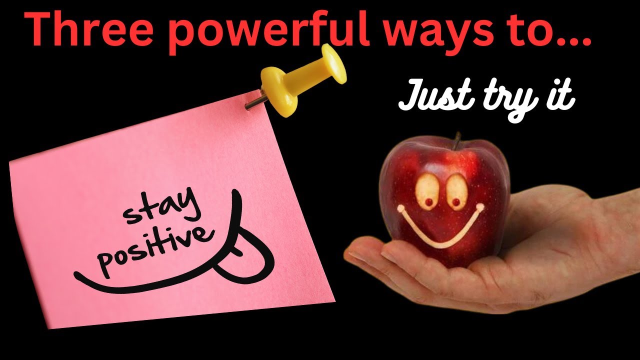 3 Powerful Ways To Stay Positive