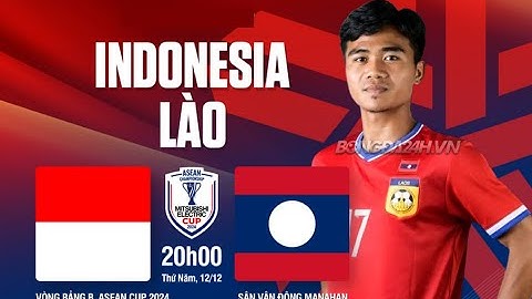 🔴 Xem Trực Tiếp Indonesia vs Lào 20h00 ngày 12/12 | Chủ Nhà Trên Cơ