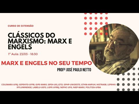 Aula 1 - José Paulo Netto- Marx e Engels no seu Tempo 23/03/2022