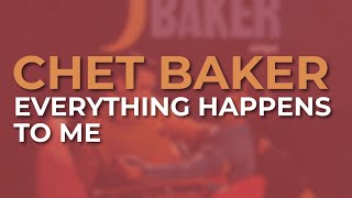 Chet Baker - Everything Happens To Me (Official Audio)