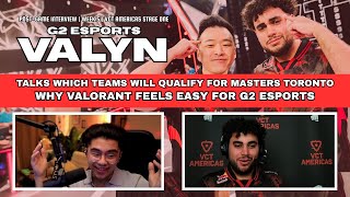 Valyn says VALORANT feels “simple” for G2, reveals the 2 teams he thinks will attend Masters Toronto