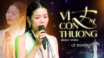 Vì Em Còn Thương - Lệ Quyên chạm đến tim người nghe thổn thức từng câu hát | Official MV