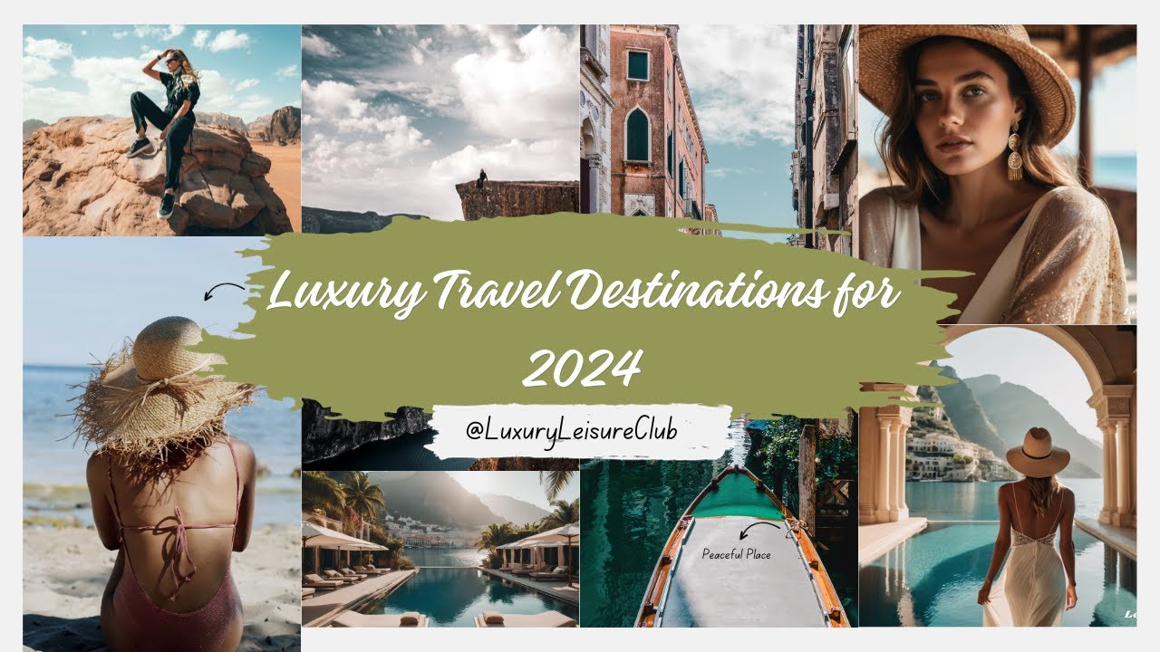 Top 5 Luxury Travel Destinations for 2024 Where Billionaires are