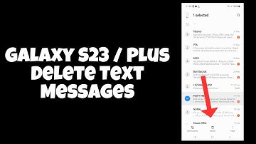 Galaxy S23 / Plus : Delete Text Messages