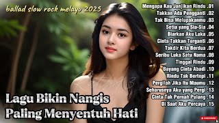LAGU SLOW ROCK 2025-Ballad Slow Rock Melayu Trending-Perih Hati💔Sedih Banget😭 Paling Banyak Dicari