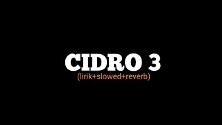cidro 3 (lirik slowed reverb)