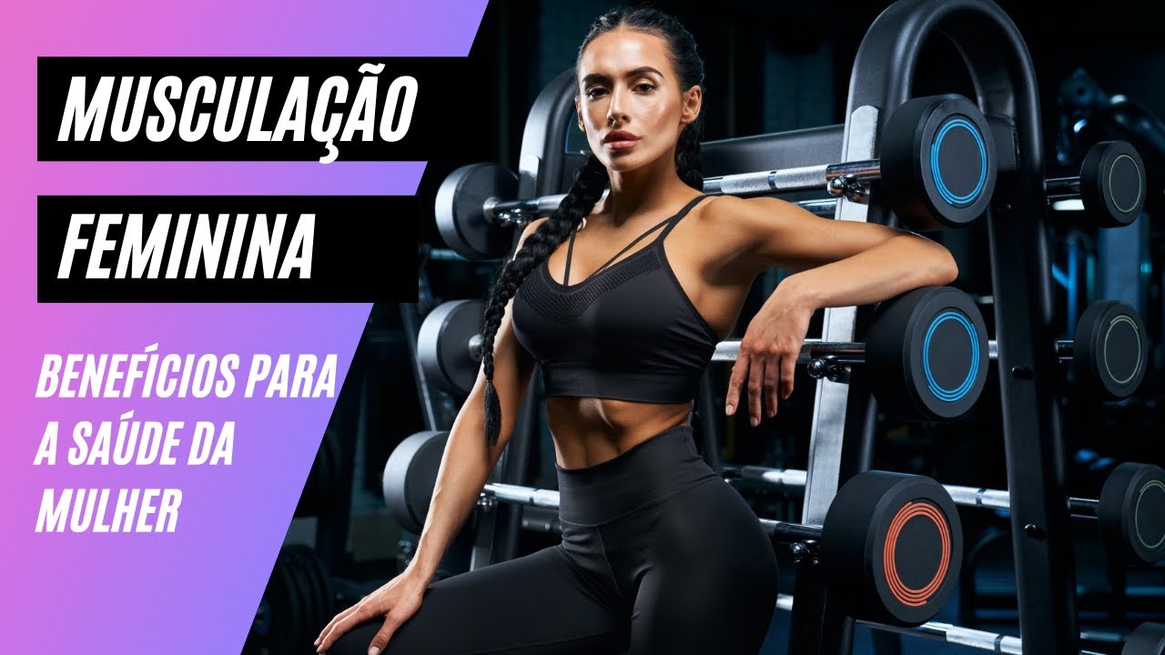 Musculação Feminina Benefícios Para A Saúde Da Mulher 