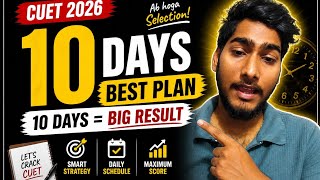 CUET 2026 🔥 10 Days Strategy | Ab Hoga Selection 💯 Full Study Plan + Timetable