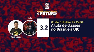 CURSO DE FORMAÇÃO O FUTURO | Módulo 3 | 3.2: A luta de classes no Brasil e a UJC