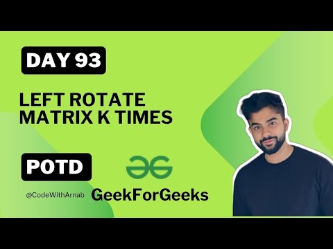 #93 Left Rotate Matrix K times JAVA