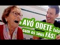 A Avó Odete Fala Com Os Seus Fãs!