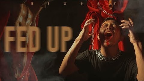 BIOPSY - FED UP (Official Music Video)