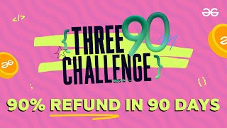 Complete The Course- Take Your Money Back Three 90 Challenge By Geeksforgeeks