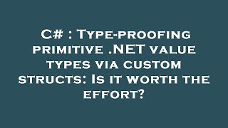 Famous C# : Type-proofing primitive .NET value types via custom structs: Is it worth the effort? Profile