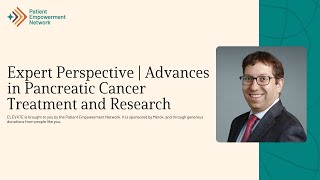 Expert Perspective | Advances in Pancreatic Cancer Treatment and Research