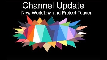Channel Update, New Workflow, and Project Teaser