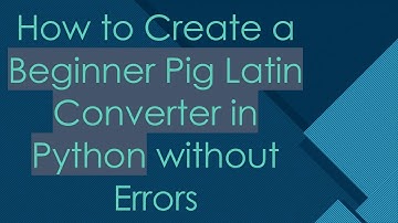 How to Create a Beginner Pig Latin Converter in Python without Errors