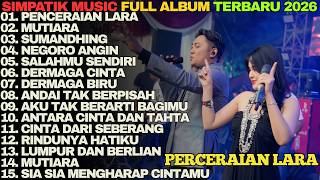 PERCERAIAN LARA - MUTIARA - SUMANDING - NEGORO ANGIN ||  SIMPATIK MUSIC TERBARU FULL ALBUM 2026