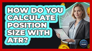 How Do You Calculate Position Size With ATR?