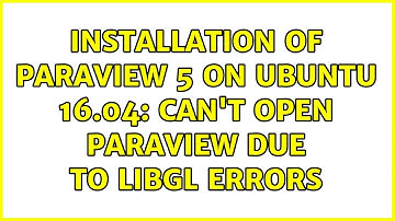 Ubuntu: Installation of Paraview 5 on Ubuntu 16.04: can