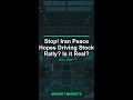 Stop! Iran Peace Hopes Driving Stock Rally? Is it Real?