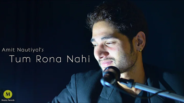 Tum Rona Nahi | Amit Nautiyal | Muzica Records