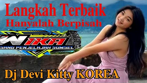LANGKAH TERBAIK HANYALAH BERPISAH LIVE DJ DEVI KITTY KOREA WIKA SANG PENJELAJAH SUMSEL