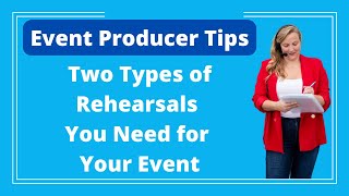 Event Producer Tip:  Two Types of Rehearsals You Need for Your Event