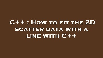 C++ : How to fit the 2D scatter data with a line with C++