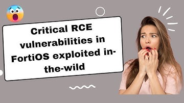 Patch Immediately: RCE Flaws in FortiOS Pose Serious Security Risk