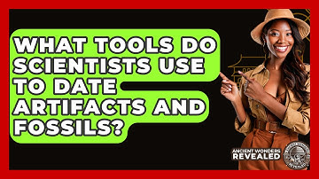 What Tools Do Scientists Use To Date Artifacts And Fossils? - Ancient Wonders Revealed
