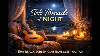 Sleepy Strings : Soft Threads of Night 8 HRS Black Screen Classical Sleep Guitar