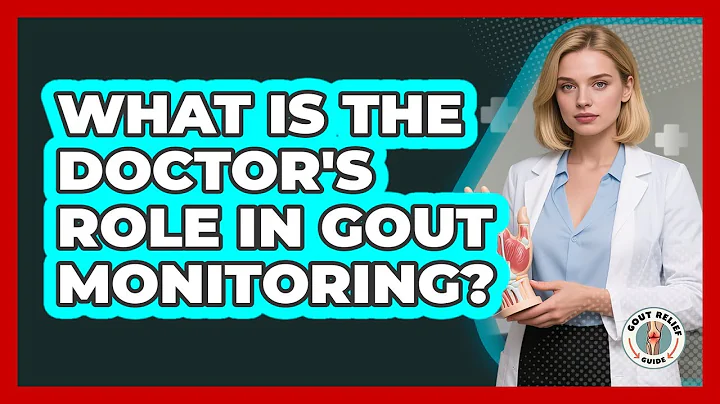 What Is The Doctor's Role In Gout Monitoring?