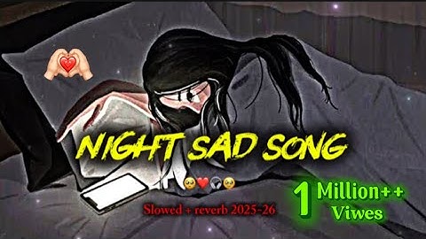 Night sad song 😭❤️‍🩹 || slowed + reverb | heart touching💔😭|| Bollywood sad song 2025-26