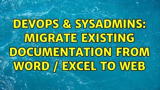 DevOps & SysAdmins: Migrate existing documentation from word / excel to web (4 Solutions!!) Wealth