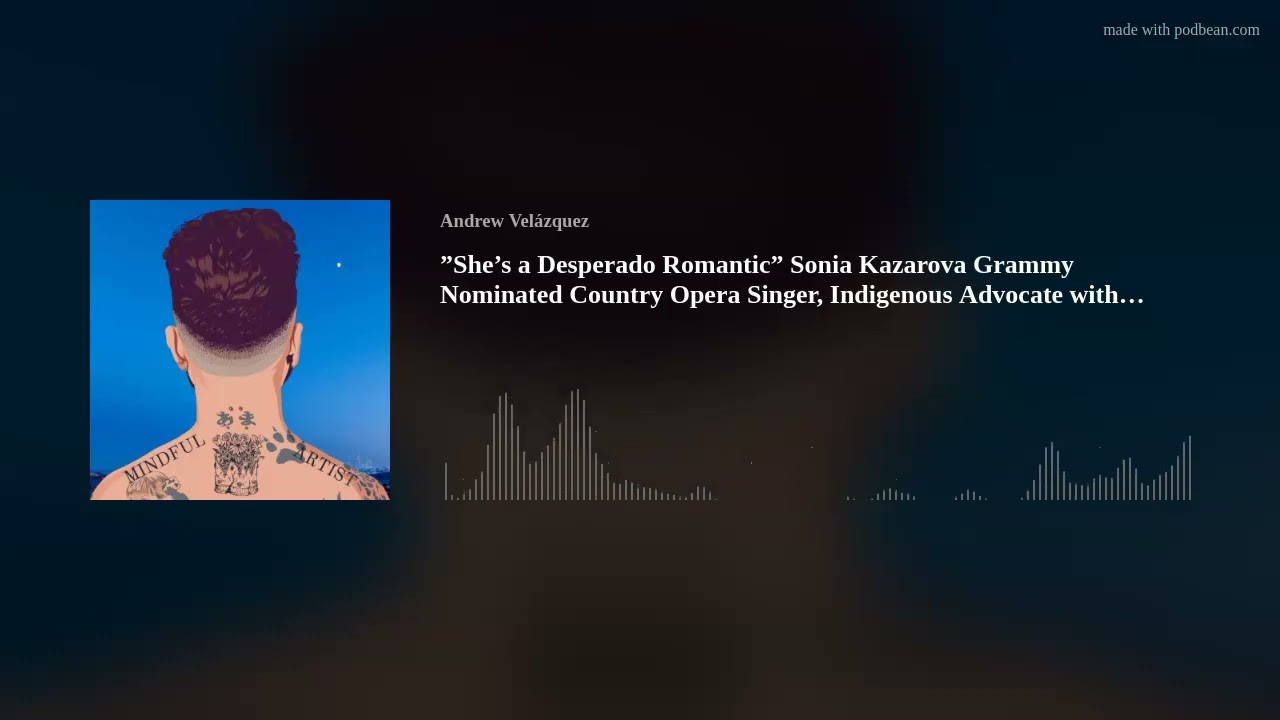 She’s a Desperado Romantic Sonia Kazarova Country Opera Singer Mindful Artist Podcast Episode 5