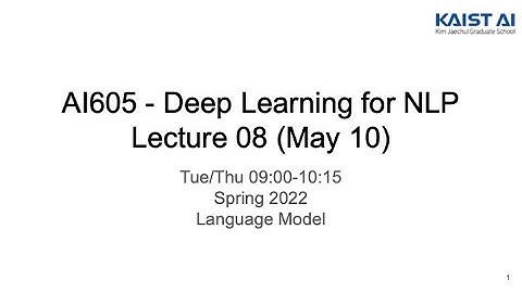 Deep Learning for NLP - Lec 08 (KAIST AI605 Spring 2022)