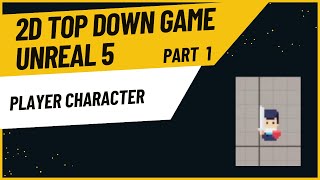 Player Character | Part 1 of 2D Top Down Game in Unreal Engine 5 Tutorial