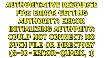 Authoritative resource for: Error getting authority: Error initializing authority: Could not...