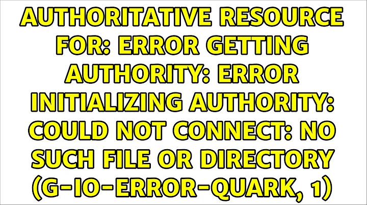 Authoritative resource for: Error getting authority: Error initializing authority: Could not...