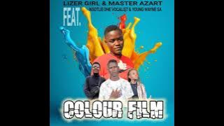 Lizer Girl & Master Azart_Colour Film_Ft_Kgotlie The Vocalist & Young Wayne SA