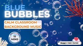 Blue Bubbles | Calm Classroom Background Music | Relaxing Underwater Bubble Visuals for Students