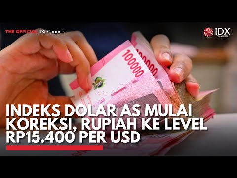 Indeks Dolar AS Mulai Koreksi, Rupiah ke Level Rp15.400 per USD | IDX CHANNEL