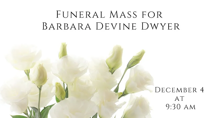 Funeral Mass for Barbara Devine Dwyer - Saint Paul...