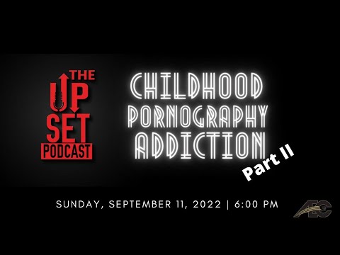 The Upset Podcast: "Childhood Pornography Addiction Part II"