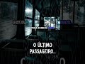 O último passageiro...