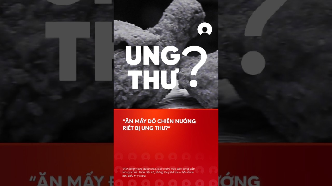 "Ä‚n máº¥y Ä‘á»“ chiÃªn nÆ°á»›ng riáº¿t bá»‹ ung thÆ°?" #ungthÆ°
